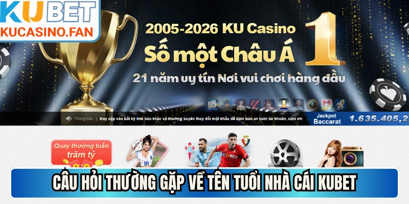 Câu hỏi thường gặp về tên tuổi nhà cái Kubet