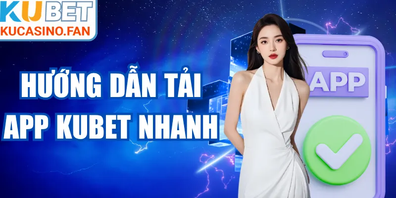 Hướng Dẫn Tải App Kubet