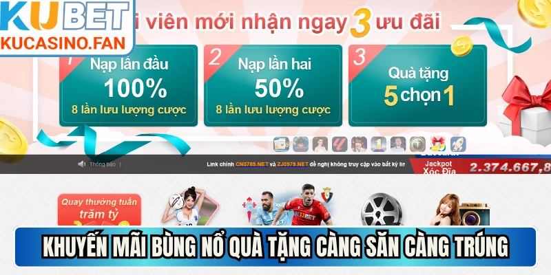 Khuyến mãi bùng nổ quà tặng càng săn càng trúng