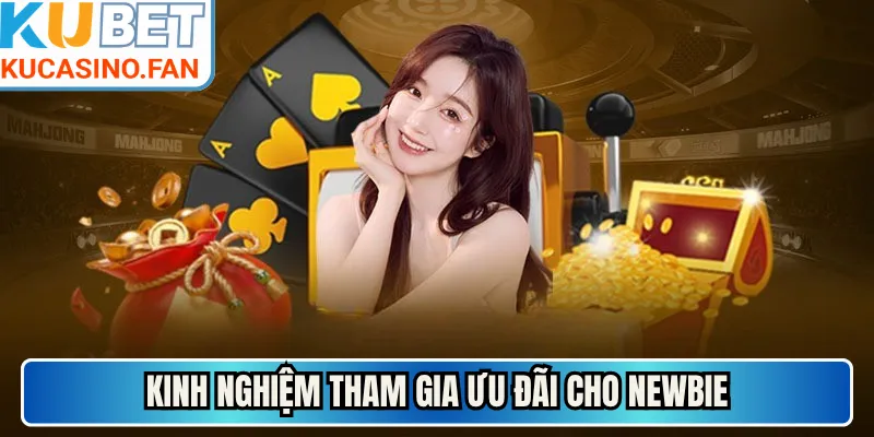 Kinh nghiệm tham gia ưu đãi cho newbie