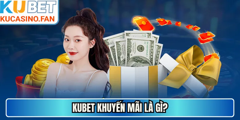 Kubet khuyến mãi là gì?