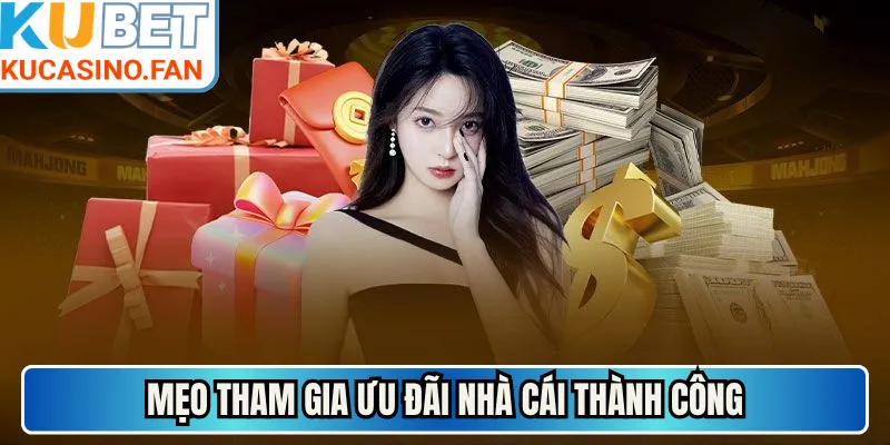 Mẹo tham gia ưu đãi nhà cái thành công