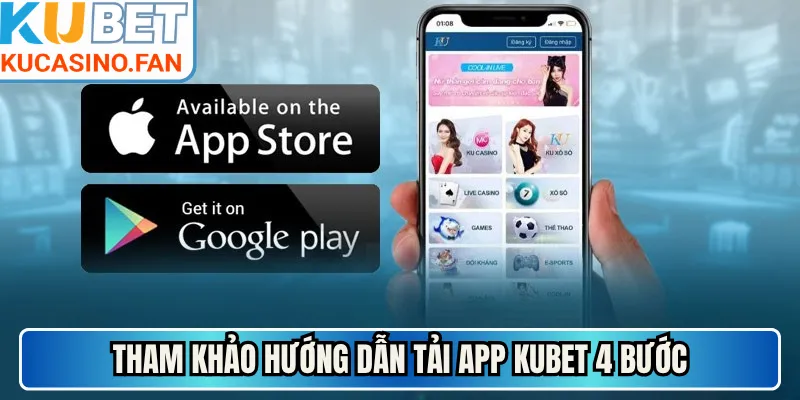 Tham khảo hướng dẫn tải app Kubet 4 bước