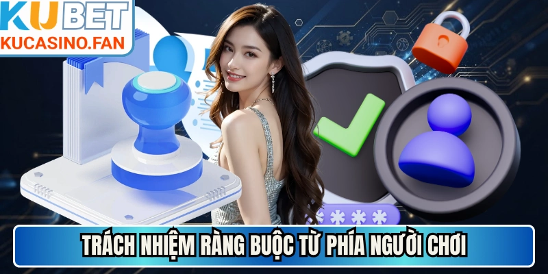 Trách nhiệm ràng buộc từ phía người chơi