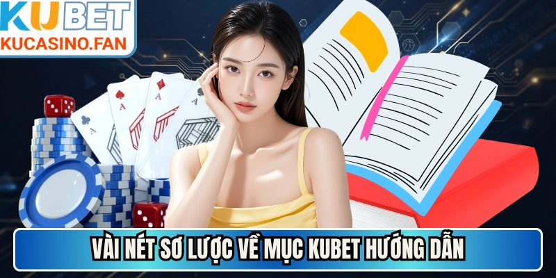 Vài nét sơ lược về mục Kubet hướng dẫn